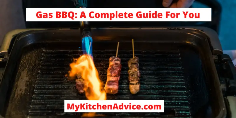 Gas BBQ: A Complete Guide For You