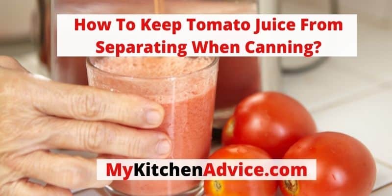 how to keep tomato juice from separating when canning