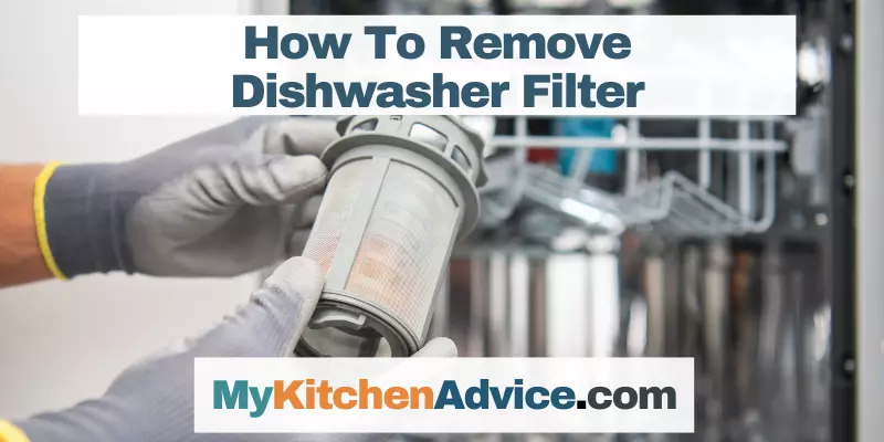 How To Remove Dishwasher Filter