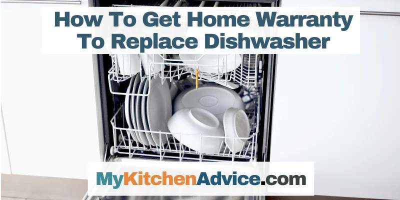 How To Get Home Warranty To Replace Dishwasher