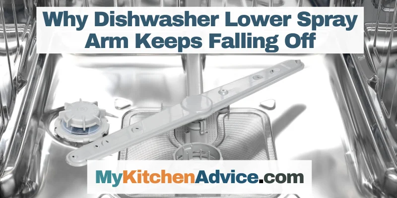 Why Dishwasher Lower Spray Arm Keeps Falling Off