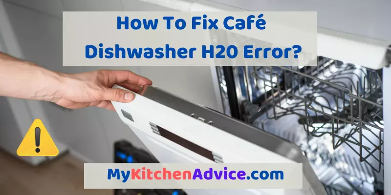 How To Fix Café Dishwasher H20 Error